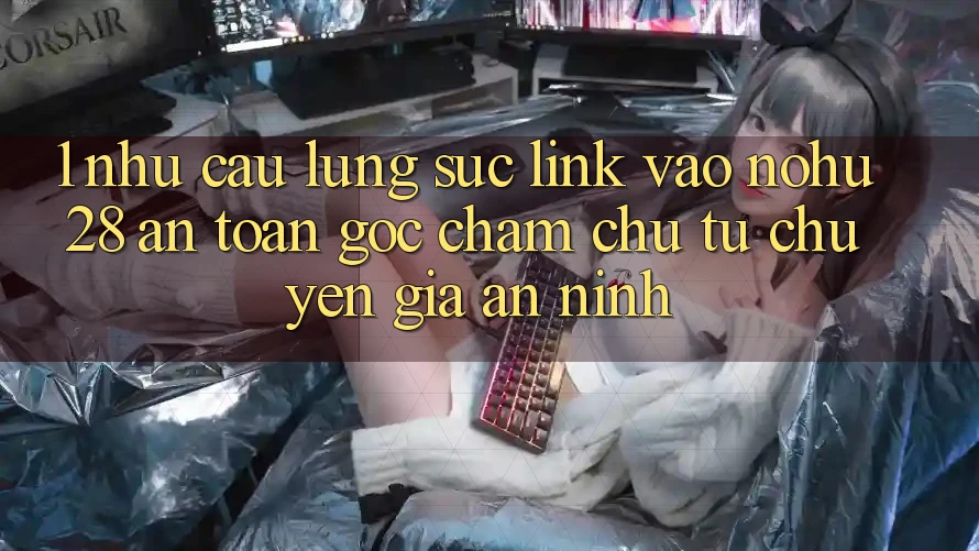 1. Nhu Cầu Lùng sục Link Vào Nohu28 An Toàn - Góc Chăm chú Từ Chuyên Gia An ninh 1. Nhu Cầu Lùng sục Link Vào Nohu28 An Toàn - Góc Chăm chú Từ Chuyên Gia An ninh