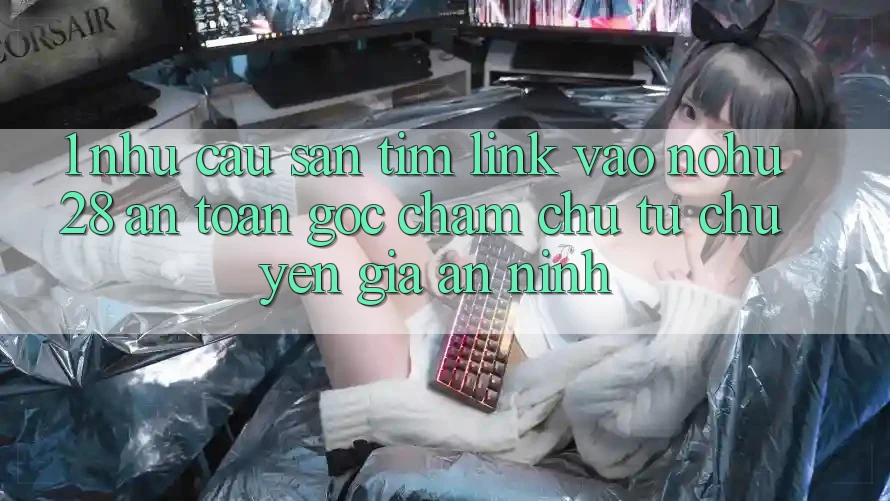 1. Nhu Cầu Săn tìm Link Vào Nohu28 An Toàn - Góc Chăm chú Từ Chuyên Gia An ninh