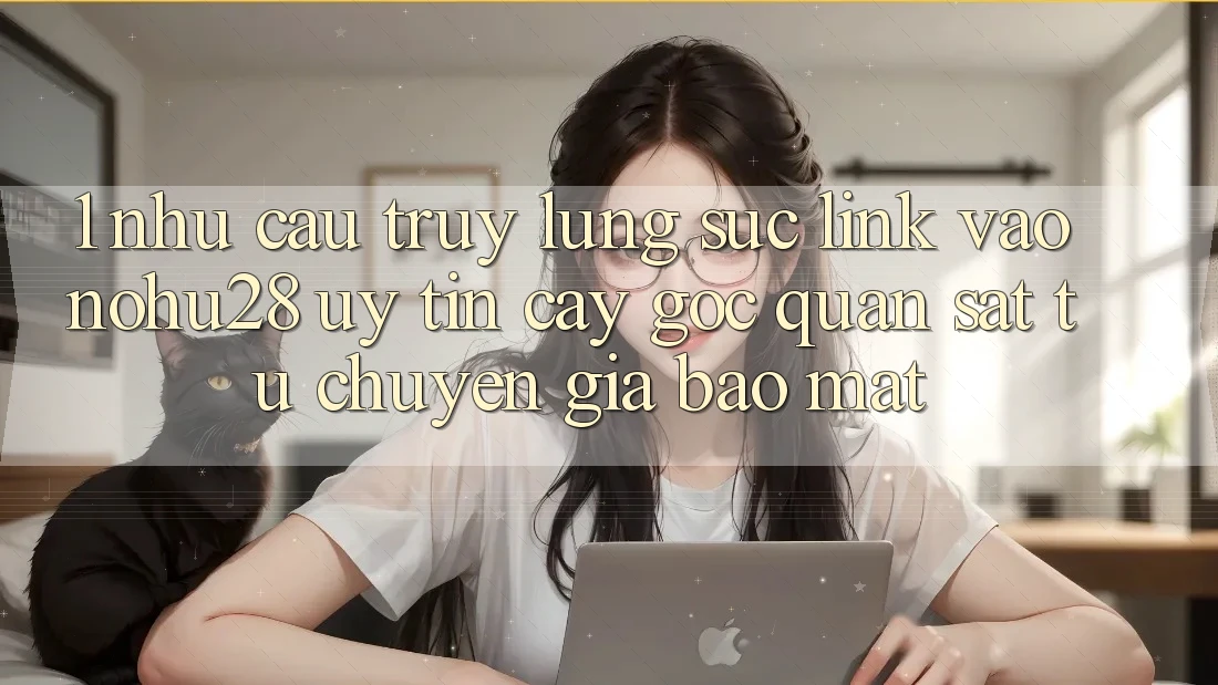 1. Nhu Cầu Truy lùng sục Link Vào Nohu28 Uy tín cậy - Góc Quan sát Từ Chuyên Gia Bảo Mật 1. Nhu Cầu Truy lùng sục Link Vào Nohu28 Uy tín cậy - Góc Quan sát Từ Chuyên Gia Bảo Mật