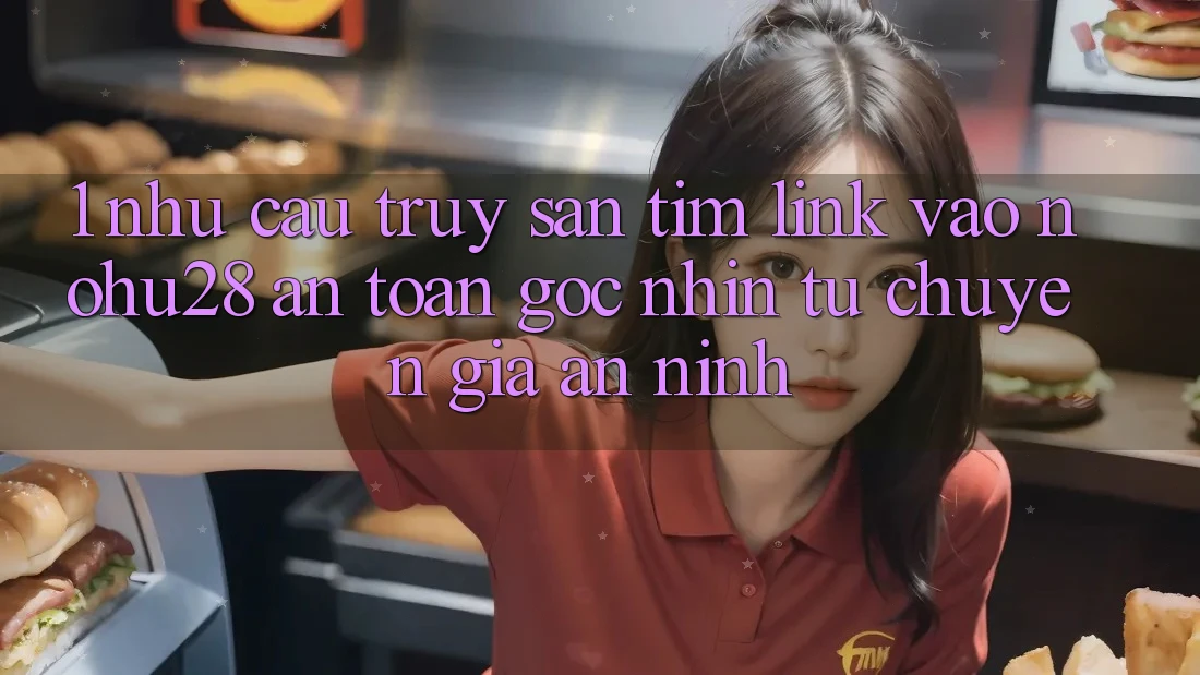 1. Nhu Cầu Truy săn tìm Link Vào Nohu28 An Toàn - Góc Nhìn Từ Chuyên Gia An ninh 1. Nhu Cầu Truy săn tìm Link Vào Nohu28 An Toàn - Góc Nhìn Từ Chuyên Gia An ninh