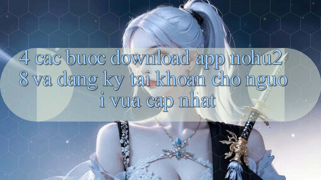 4. Các bước Download App Nohu28 Và Đăng Ký Tài Khoản Cho Người Vừa cập nhật 4. Các bước Download App Nohu28 Và Đăng Ký Tài Khoản Cho Người Vừa cập nhật