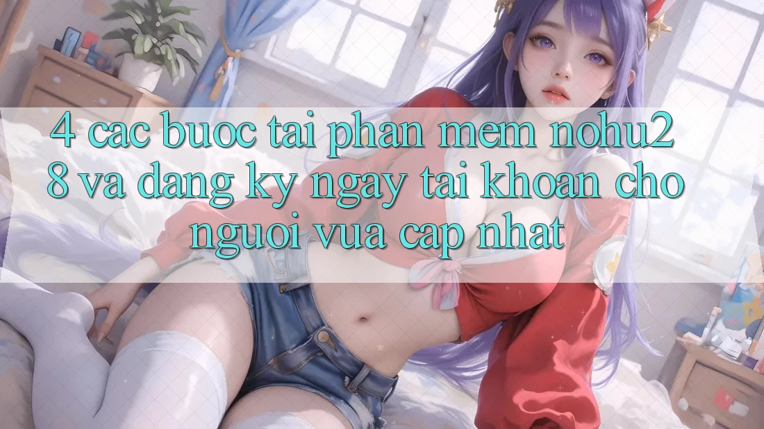 4. Các bước Tải Phần mềm Nohu28 Và Đăng ký ngay Tài Khoản Cho Người Vừa cập nhật 4. Các bước Tải Phần mềm Nohu28 Và Đăng ký ngay Tài Khoản Cho Người Vừa cập nhật