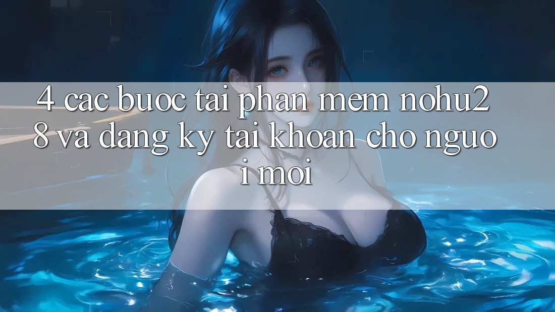 4. Các bước Tải Phần mềm Nohu28 Và Đăng Ký Tài khoản Cho Người Mới 4. Các bước Tải Phần mềm Nohu28 Và Đăng Ký Tài khoản Cho Người Mới