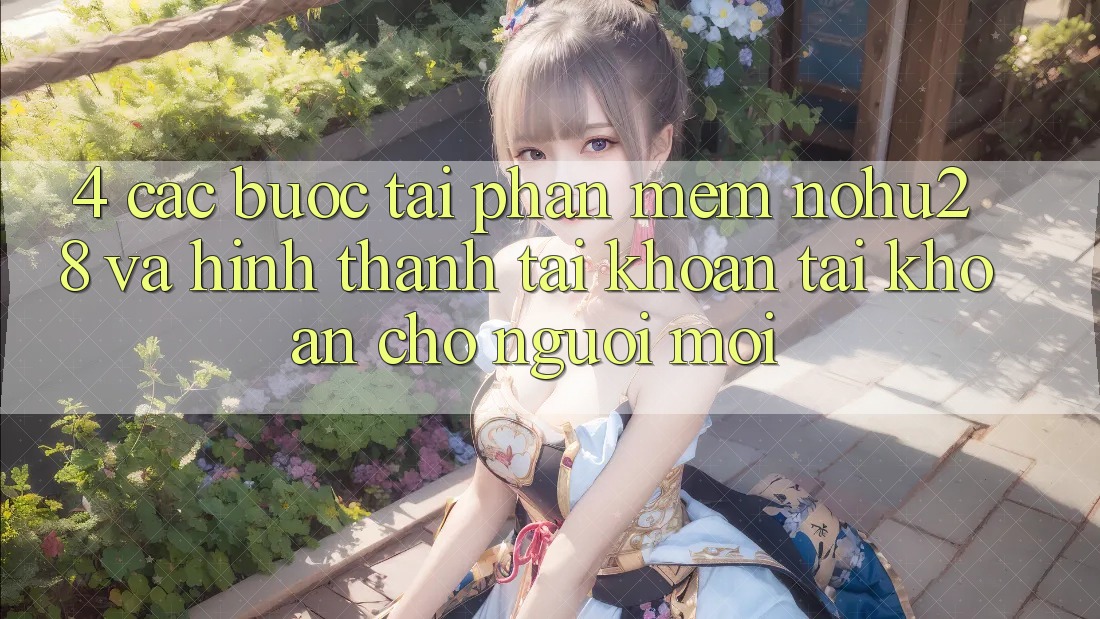 4. Các bước Tải Phần mềm Nohu28 Và Hình thành tài khoản Tài Khoản Cho Người Mới 4. Các bước Tải Phần mềm Nohu28 Và Hình thành tài khoản Tài Khoản Cho Người Mới