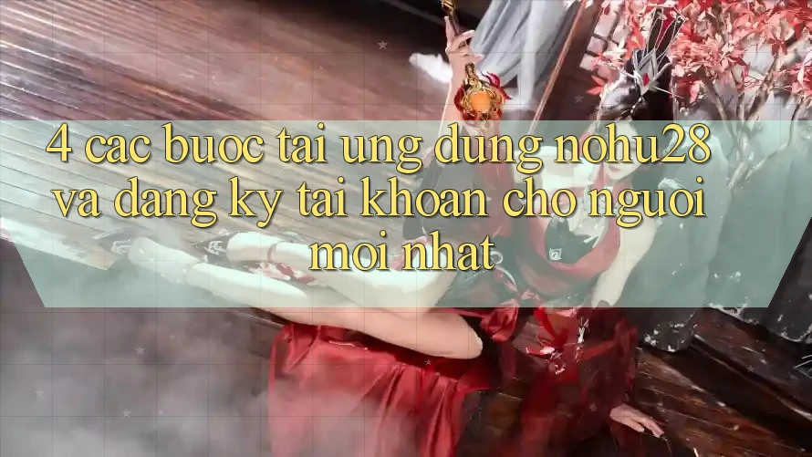 4. Các bước Tải Ứng dụng Nohu28 Và Đăng Ký Tài Khoản Cho Người Mới nhất 4. Các bước Tải Ứng dụng Nohu28 Và Đăng Ký Tài Khoản Cho Người Mới nhất