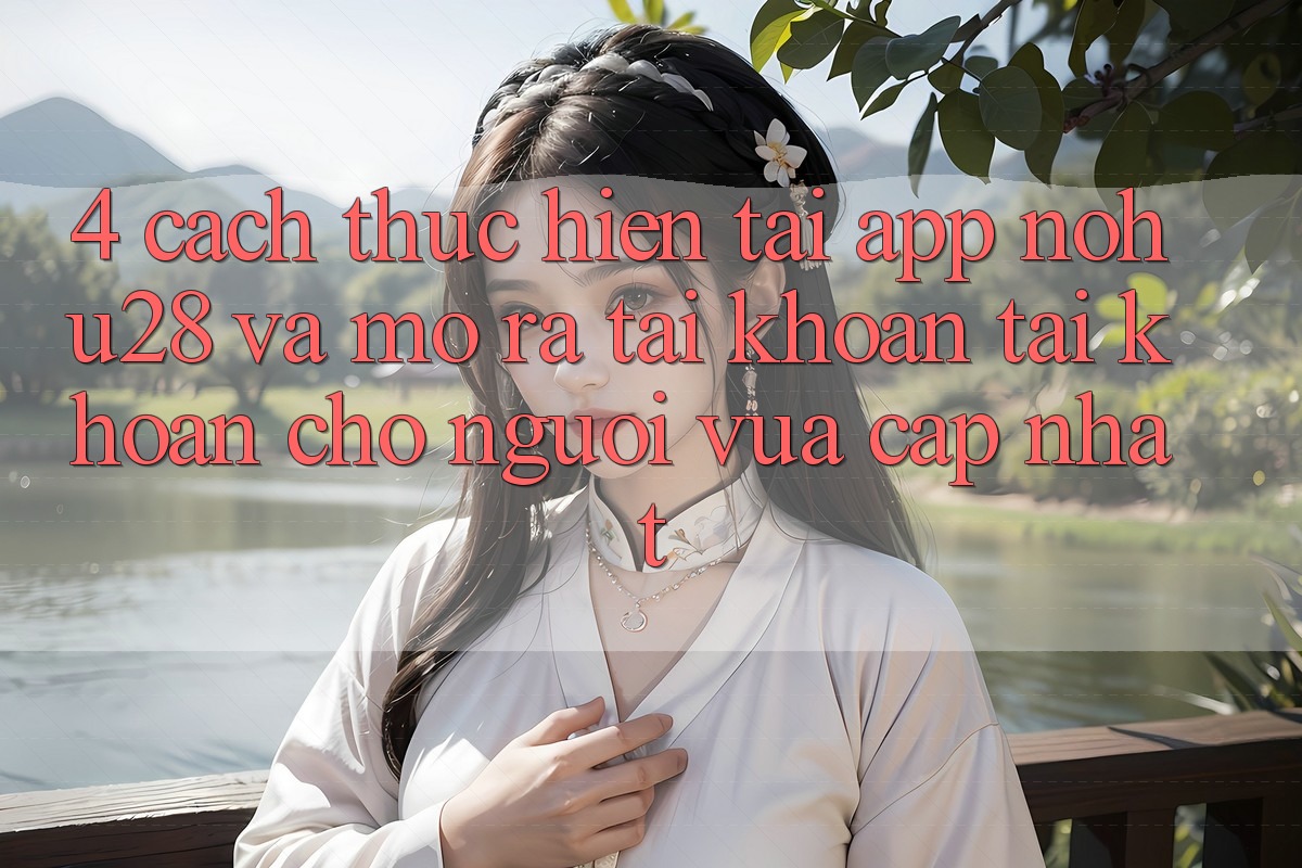 4. Cách thực hiện Tải App Nohu28 Và Mở ra tài khoản Tài Khoản Cho Người Vừa cập nhật 4. Cách thực hiện Tải App Nohu28 Và Mở ra tài khoản Tài Khoản Cho Người Vừa cập nhật