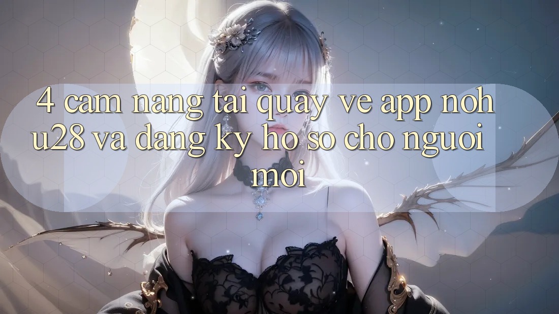 4. Cẩm nang Tải quay về App Nohu28 Và Đăng Ký Hồ sơ Cho Người Mới 4. Cẩm nang Tải quay về App Nohu28 Và Đăng Ký Hồ sơ Cho Người Mới