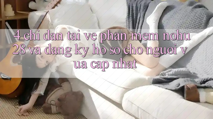 4. Chỉ dẫn Tải về Phần mềm Nohu28 Và Đăng Ký Hồ sơ Cho Người Vừa cập nhật
