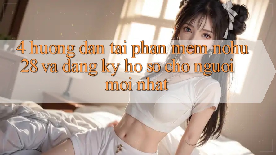 4. Hướng Dẫn Tải Phần mềm Nohu28 Và Đăng Ký Hồ sơ Cho Người Mới nhất 4. Hướng Dẫn Tải Phần mềm Nohu28 Và Đăng Ký Hồ sơ Cho Người Mới nhất