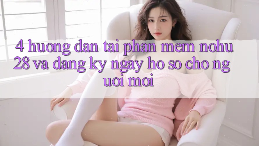 4. Hướng Dẫn Tải Phần mềm Nohu28 Và Đăng ký ngay Hồ sơ Cho Người Mới 4. Hướng Dẫn Tải Phần mềm Nohu28 Và Đăng ký ngay Hồ sơ Cho Người Mới