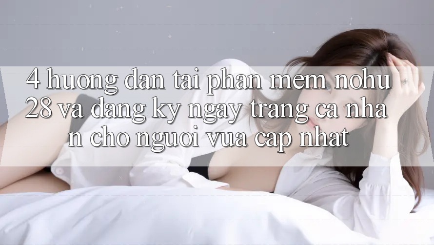 4. Hướng Dẫn Tải Phần mềm Nohu28 Và Đăng ký ngay Trang cá nhân Cho Người Vừa cập nhật 4. Hướng Dẫn Tải Phần mềm Nohu28 Và Đăng ký ngay Trang cá nhân Cho Người Vừa cập nhật