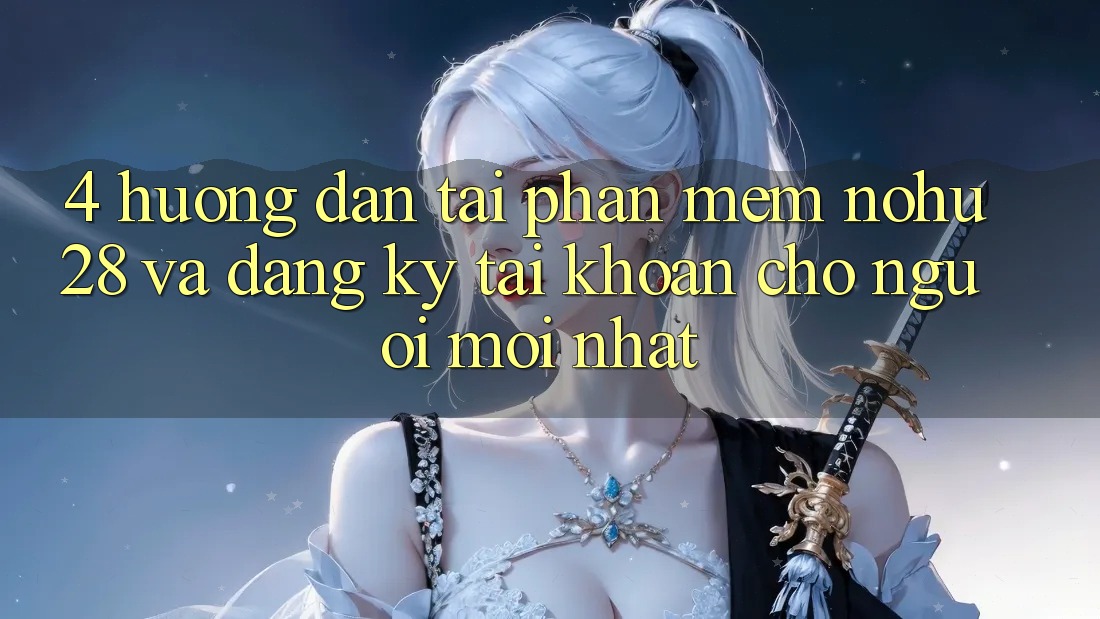 4. Hướng Dẫn Tải Phần mềm Nohu28 Và Đăng Ký Tài Khoản Cho Người Mới nhất 4. Hướng Dẫn Tải Phần mềm Nohu28 Và Đăng Ký Tài Khoản Cho Người Mới nhất
