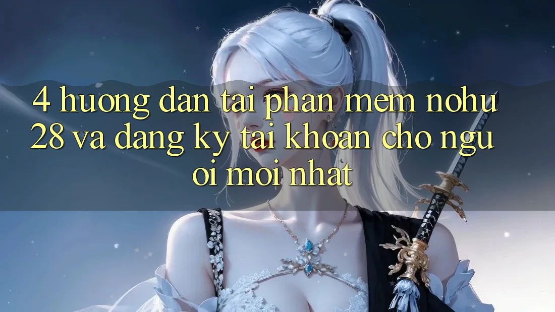 4. Hướng Dẫn Tải Phần mềm Nohu28 Và Đăng ký Tài Khoản Cho Người Mới nhất 4. Hướng Dẫn Tải Phần mềm Nohu28 Và Đăng ký Tài Khoản Cho Người Mới nhất