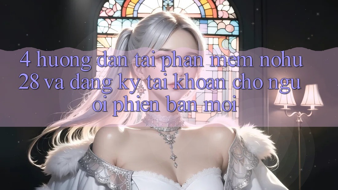 4. Hướng dẫn Tải Phần mềm Nohu28 Và Đăng ký Tài Khoản Cho Người Phiên bản mới 4. Hướng dẫn Tải Phần mềm Nohu28 Và Đăng ký Tài Khoản Cho Người Phiên bản mới