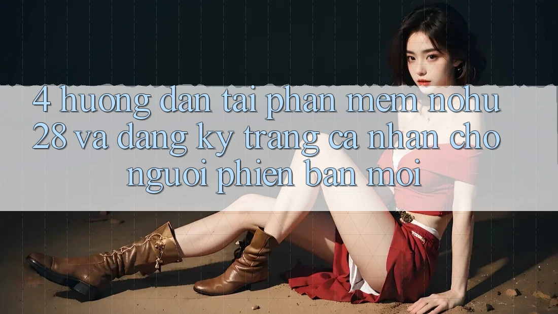 4. Hướng Dẫn Tải Phần mềm Nohu28 Và Đăng Ký Trang cá nhân Cho Người Phiên bản mới 4. Hướng Dẫn Tải Phần mềm Nohu28 Và Đăng Ký Trang cá nhân Cho Người Phiên bản mới