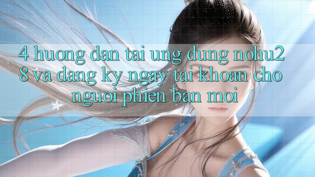 4. Hướng Dẫn Tải Ứng dụng Nohu28 Và Đăng ký ngay Tài Khoản Cho Người Phiên bản mới 4. Hướng Dẫn Tải Ứng dụng Nohu28 Và Đăng ký ngay Tài Khoản Cho Người Phiên bản mới