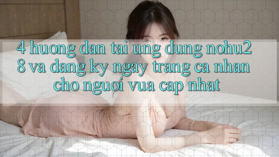 4. Hướng Dẫn Tải Ứng dụng Nohu28 Và Đăng ký ngay Trang cá nhân Cho Người Vừa cập nhật 4. Hướng Dẫn Tải Ứng dụng Nohu28 Và Đăng ký ngay Trang cá nhân Cho Người Vừa cập nhật