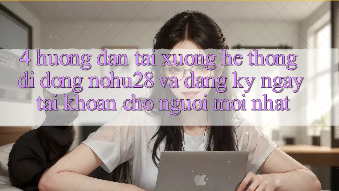 4. Hướng Dẫn Tải xuống Hệ thống di động Nohu28 Và Đăng ký ngay Tài Khoản Cho Người Mới nhất 4. Hướng Dẫn Tải xuống Hệ thống di động Nohu28 Và Đăng ký ngay Tài Khoản Cho Người Mới nhất