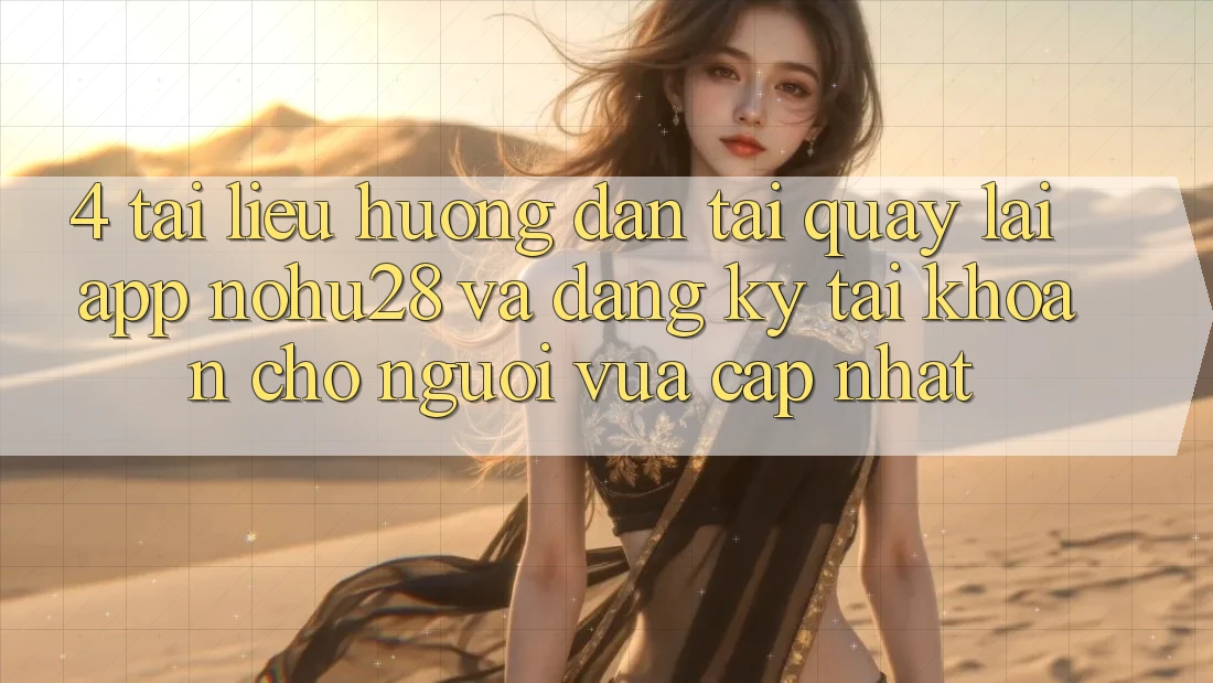 4. Tài liệu hướng dẫn Tải quay lại App Nohu28 Và Đăng Ký Tài Khoản Cho Người Vừa cập nhật 4. Tài liệu hướng dẫn Tải quay lại App Nohu28 Và Đăng Ký Tài Khoản Cho Người Vừa cập nhật