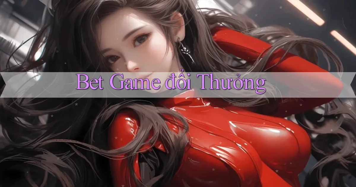 bet Game đổi thưởng