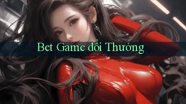 bet Game đổi thưởng