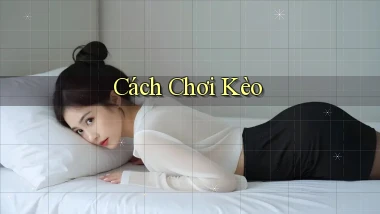 Cách chơi Kèo