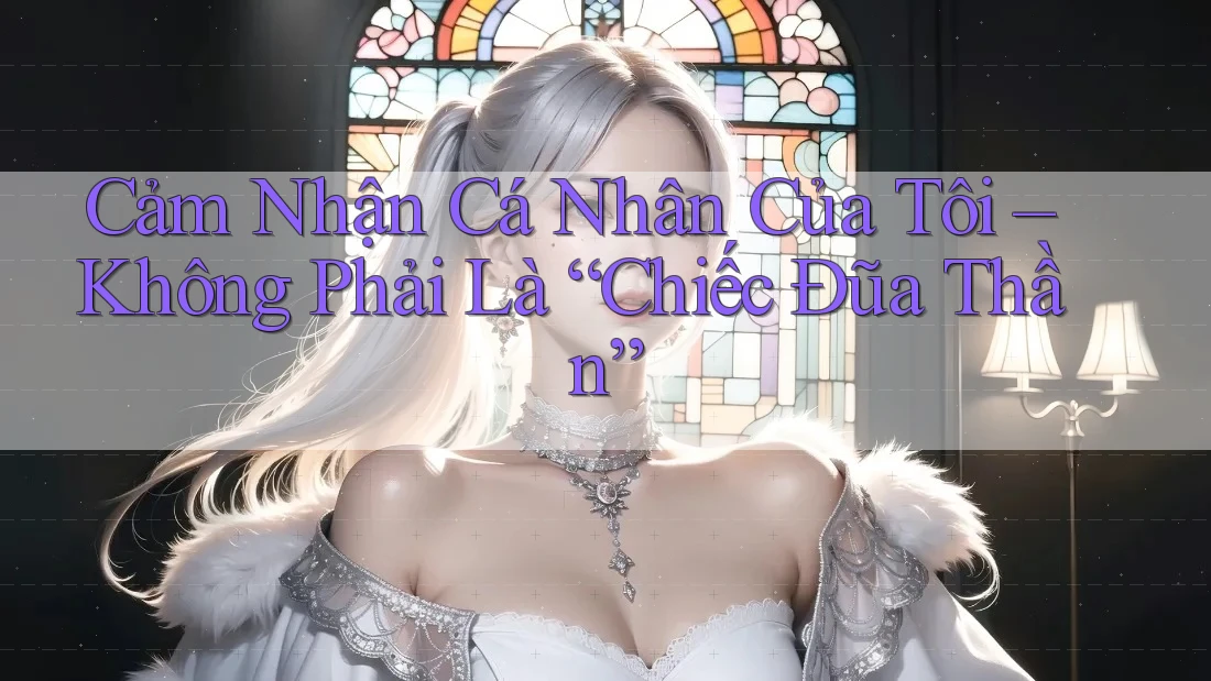 Cảm Nhận Cá Nhân Của Tôi – Không Phải Là “Chiếc Đũa Thần” Cảm Nhận Cá Nhân Của Tôi – Không Phải Là “Chiếc Đũa Thần”