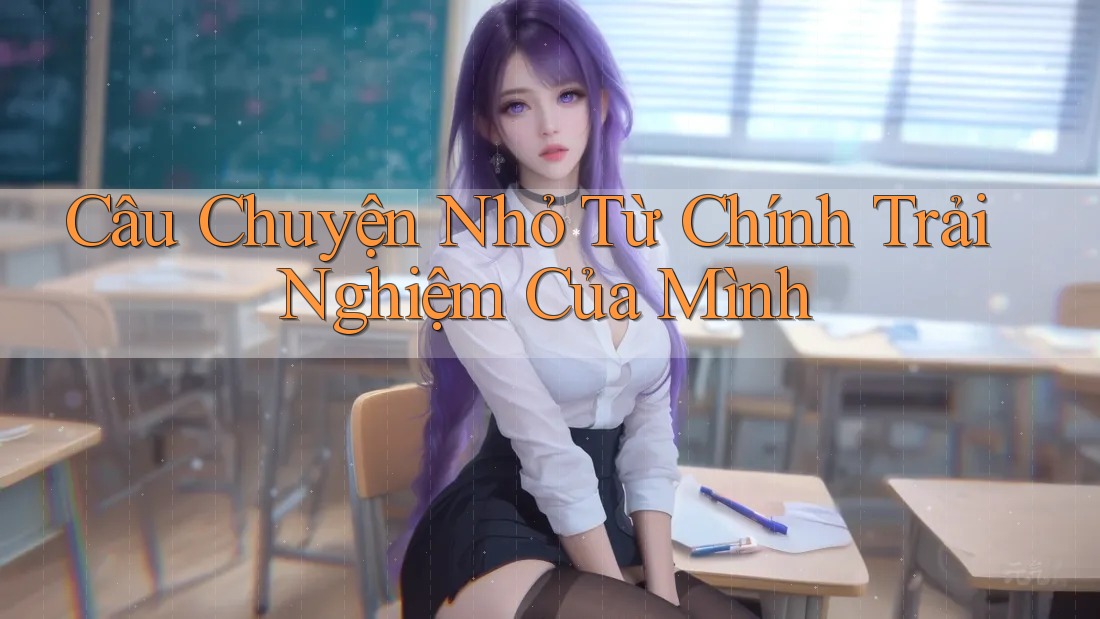 Câu Chuyện Nhỏ Từ Chính Trải Nghiệm Của Mình