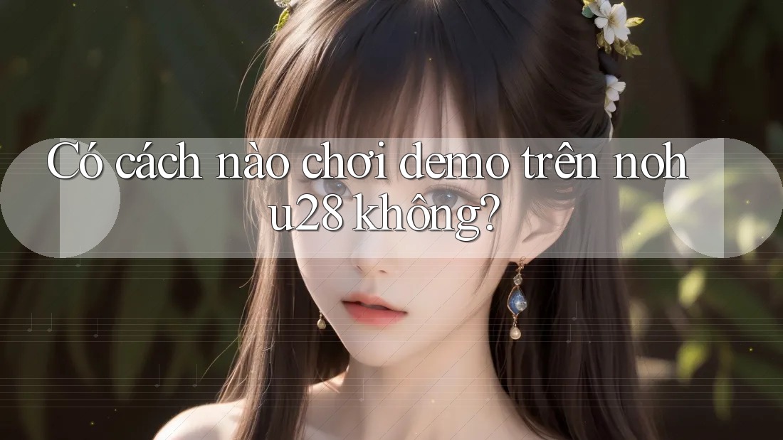 Có cách nào chơi demo trên nohu28 không? Có cách nào chơi demo trên nohu28 không?