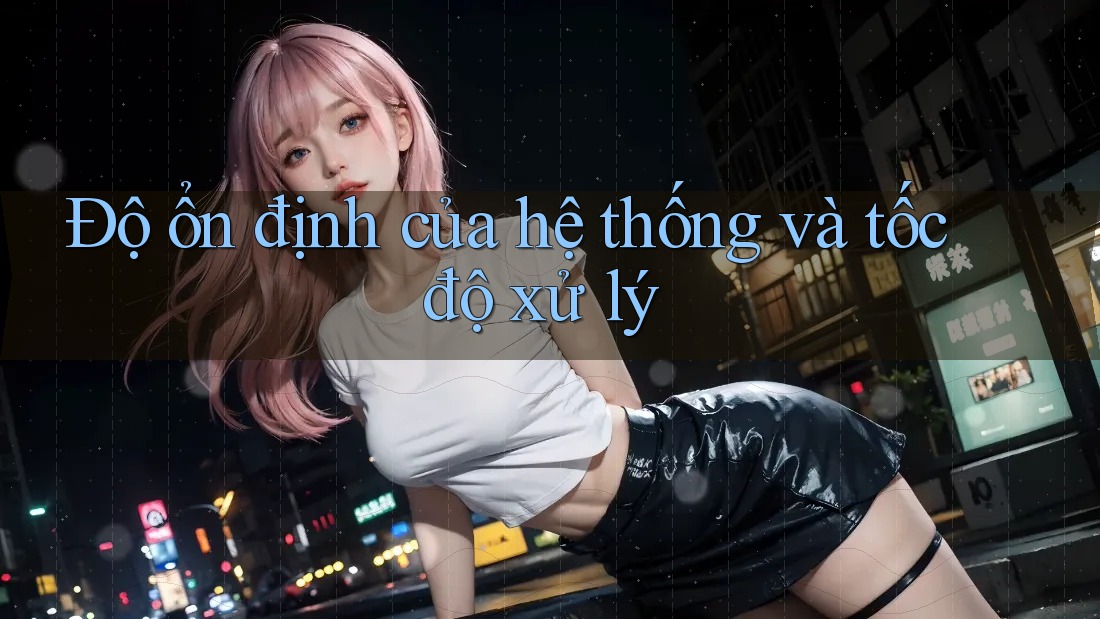 Độ ổn định của hệ thống và tốc độ xử lý Độ ổn định của hệ thống và tốc độ xử lý