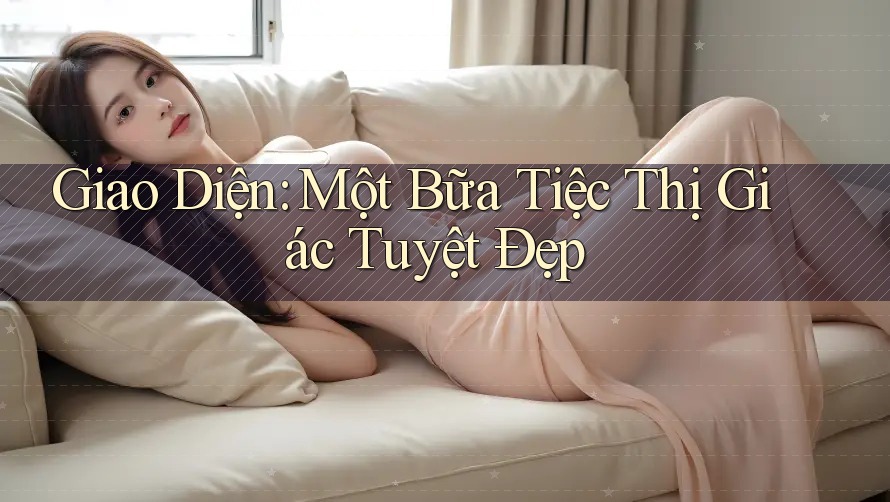 Giao Diện: Một Bữa Tiệc Thị Giác Tuyệt Đẹp