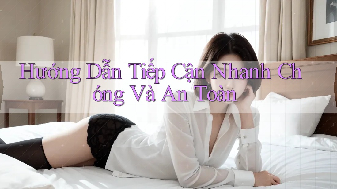 Hướng Dẫn Tiếp Cận Nhanh Chóng Và An Toàn