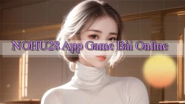 nohu28  app game bài online
