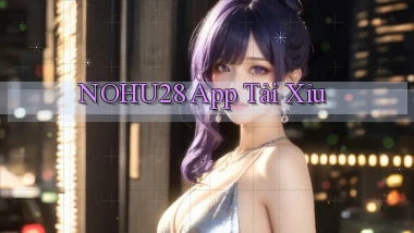 nohu28  app tải xỉu