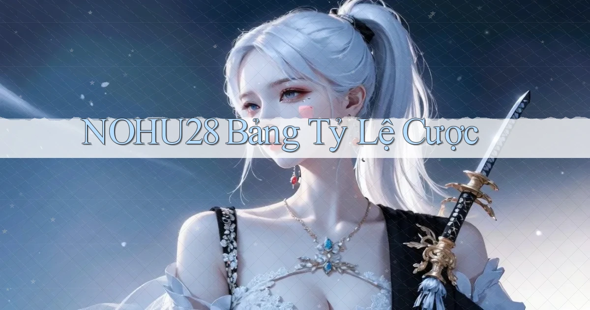 nohu28  bảng tỷ lệ cược