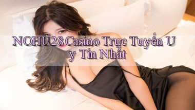nohu28  casino trực tuyến uy tín nhất