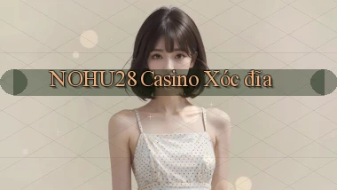 nohu28  casino xóc đĩa