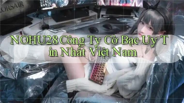 nohu28  công ty cờ bạc uy tín nhất việt nam