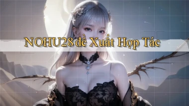 nohu28  đề xuất hợp tác
