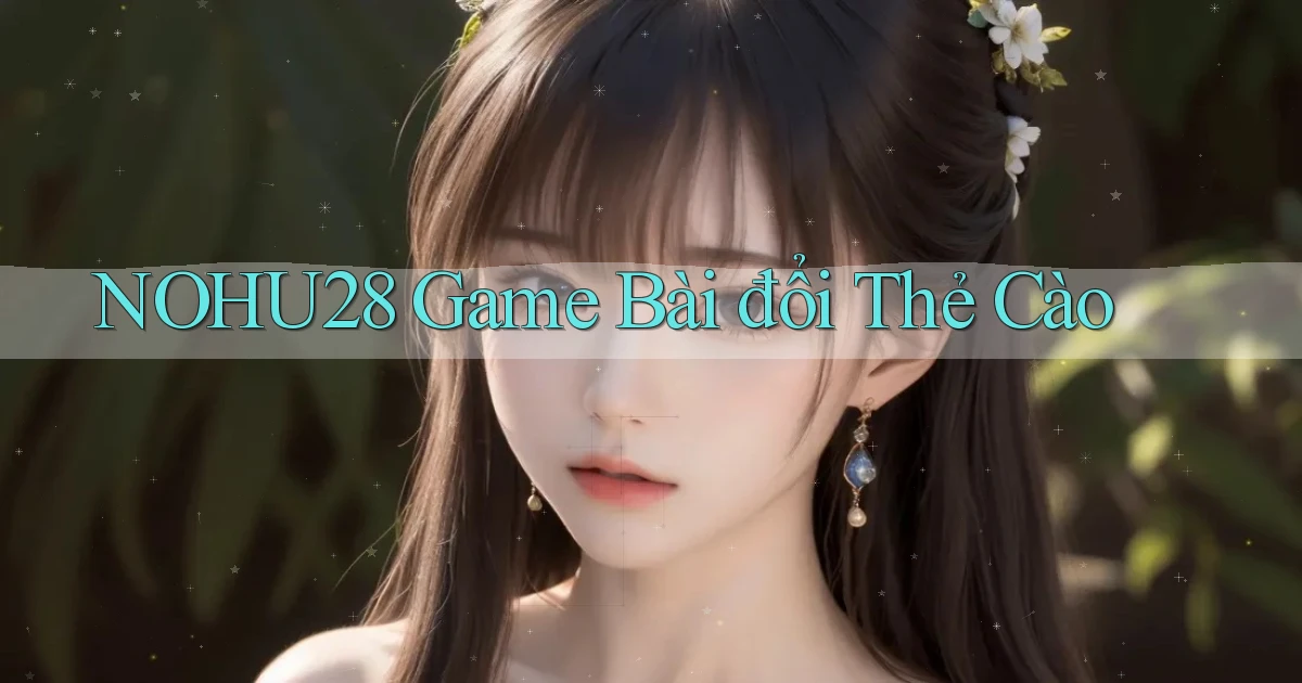 nohu28  game bài đổi thẻ cào