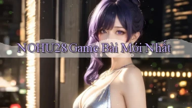 nohu28  game bài mới nhất