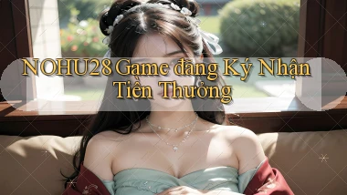 nohu28  game đăng ký nhận tiền thưởng