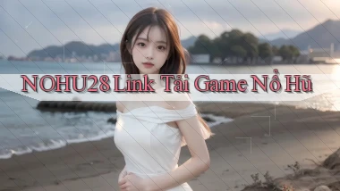 nohu28  link tải game nổ hũ