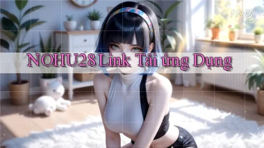 nohu28  link tải ứng dụng