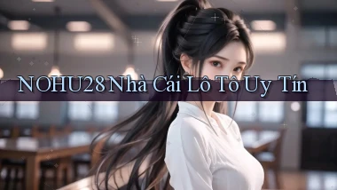 nohu28  nhà cái lô tô uy tín