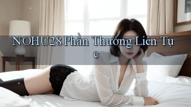 nohu28  phần thưởng liên tục