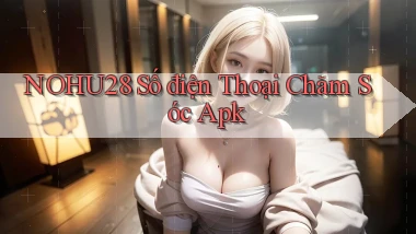 nohu28  số điện thoại chăm sóc apk
