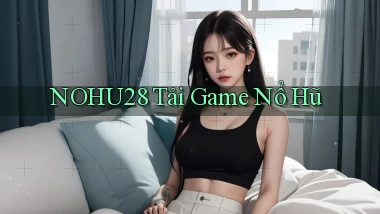 nohu28  tải game nổ hũ