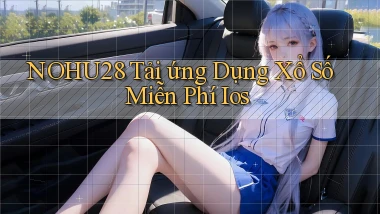 nohu28  tải ứng dụng xổ số miễn phí ios