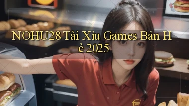 nohu28  tài xỉu games bản hè 2025